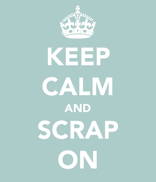 keep calm and scrap on