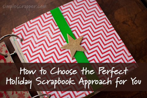 How to Choose the Perfect Holiday Scrapbook Approach for You from Simple Scrapper