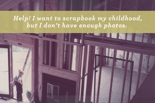 You Have Enough Photos to Scrapbook Your Childhood from Simple Scrapper