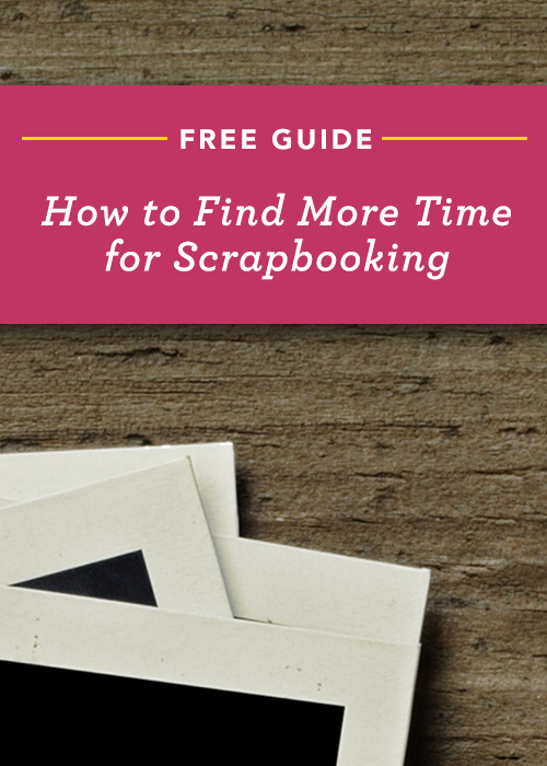 Free Guide from Simple Scrapper: How to Find More Time for Scrapbooking