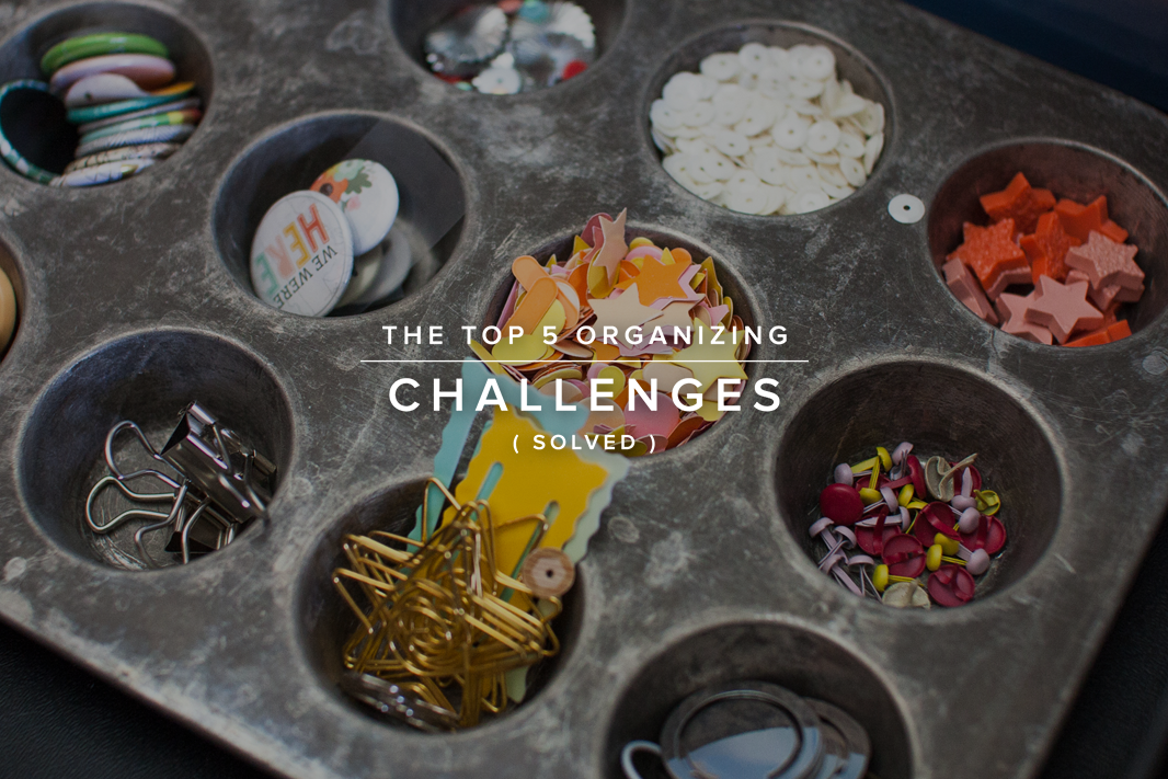 The Top 5 Organizing Challenges (Solved)