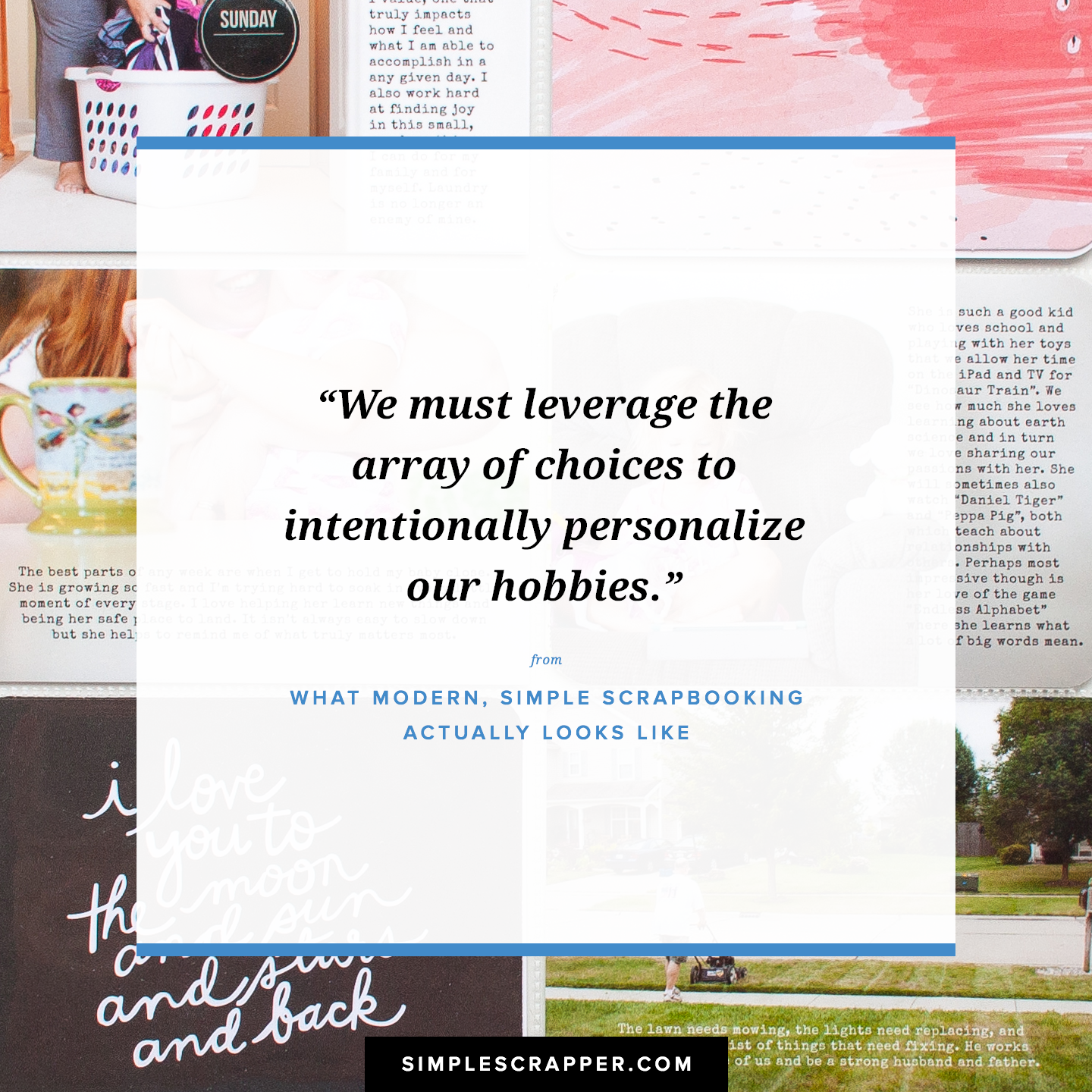 Scrapbooking in the modern era is not one-size-fits-all and when you start writing your own rules, memory keeping can truly be simple.