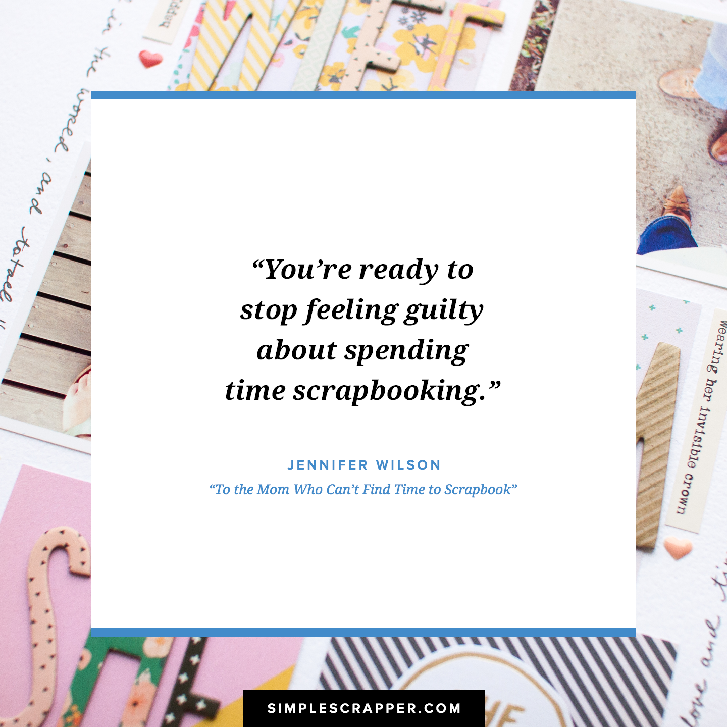 To the Mom Who Can't Find Time to Scrapbook