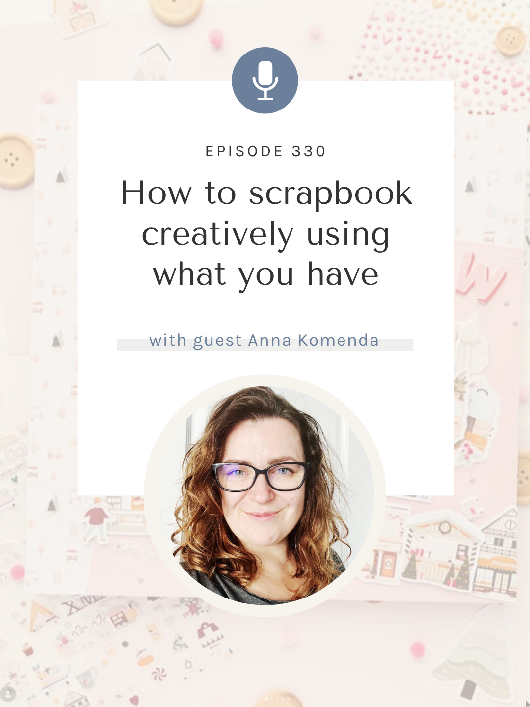 SYW330 – Use Your Stash in Creative Ways with Anna Komenda