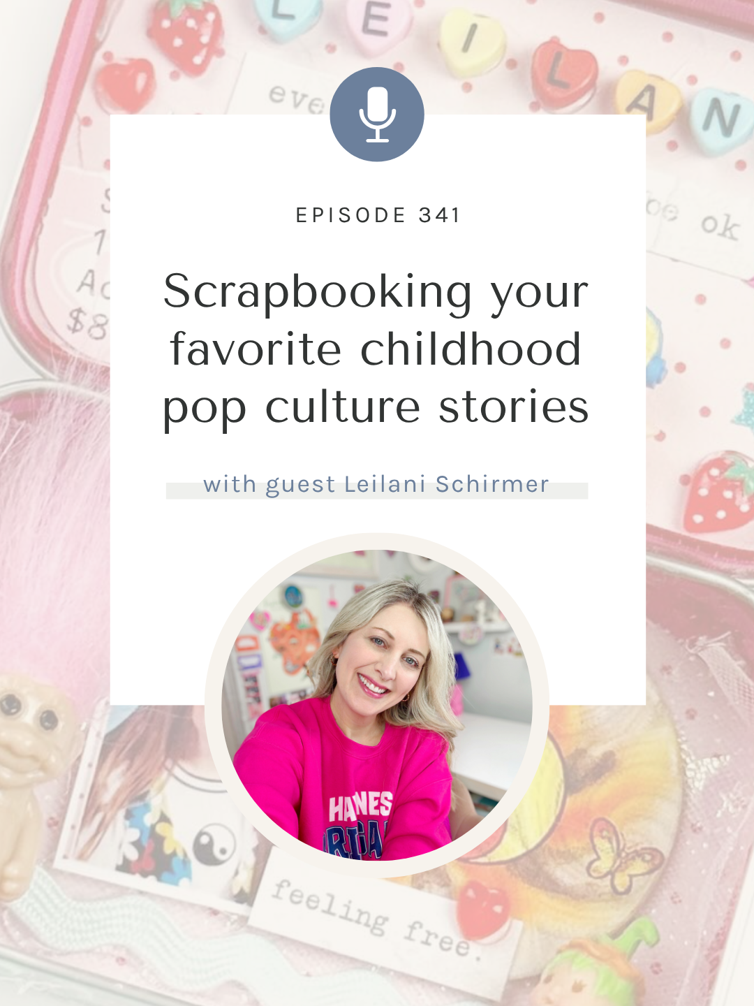 SYW341 – Scrapbooking Nostalgia and Childhood Pop Culture with Leilani Schirmer